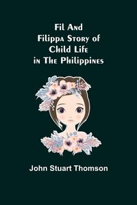 Produktbild: Fil and Filippa Story of Child Life in the Philippines