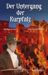 Produktbild: Der Untergang der Kurpfalz: Historischer Roman