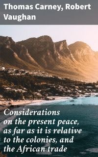 Produktbild: Considerations on the present peace, as far as it is relative to the colonies, and the African trade