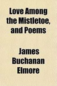 Produktbild: Love Among the Mistletoe, and Poems