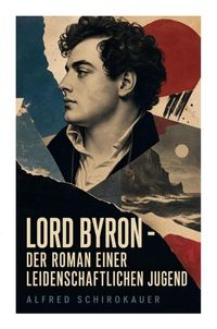 Produktbild: Lord Byron - Der Roman einer leidenschaftlichen Jugend