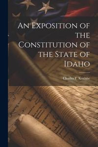 Produktbild: An Exposition of the Constitution of the State of Idaho