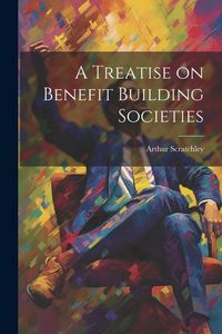 Produktbild: A Treatise on Benefit Building Societies