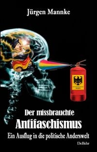 Produktbild: Der missbrauchte Antifaschismus - Ein Ausflug in die politische Anderswelt
