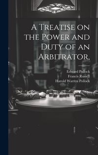 Produktbild: A Treatise on the Power and Duty of an Arbitrator,
