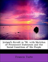 Produktbild: Tuite, F: Ireland's Revolt in '98, with Sketches of Prominen