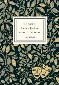 Produktbild: Kurt Tucholsky: Lerne lachen ohne zu weinen. Vollst&auml;ndige Neuausgabe