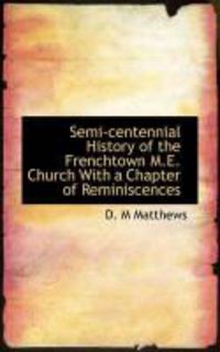 Produktbild: Semi-Centennial History of the Frenchtown M.E. Church with a Chapter of Reminiscences