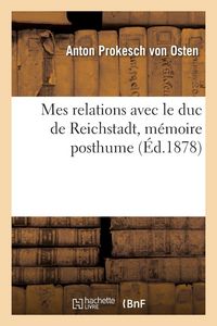 Produktbild: Mes relations avec le duc de Reichstadt, m&eacute;moire posthume