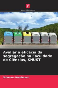 Produktbild: Avaliar a efic&aacute;cia da segrega&ccedil;&atilde;o na Faculdade de Ci&ecirc;ncias, KNUST
