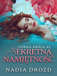 Produktbild: C&oacute;rka kr&oacute;la 1: Sekretna nami&iquest;tno&iquest;&iquest; - opowiadanie erotyczne