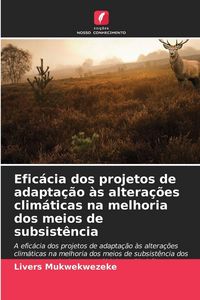 Produktbild: Efic&aacute;cia dos projetos de adapta&ccedil;&atilde;o &agrave;s altera&ccedil;&otilde;es clim&aacute;ticas na melhoria dos meios de subsist&ecirc;ncia