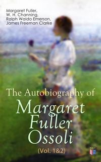 Produktbild: The Autobiography of Margaret Fuller Ossoli (Vol. 1&2)