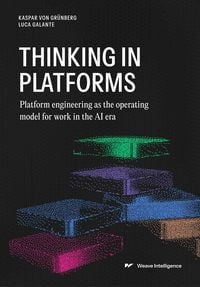 Produktbild: Thinking in Platforms: Platform engineering as the operating model for work in the AI era