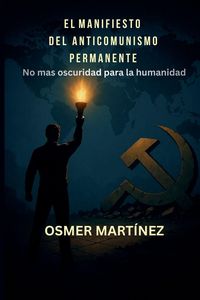 Produktbild: El Manifiesto Del Anticomunismo Permanente No M&aacute;s Oscuridad Para La Humanidad