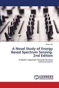 Produktbild: A Novel Study of Energy Based Spectrum Sensing. 2nd Edition