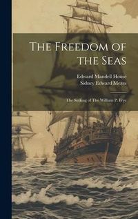 Produktbild: The Freedom of the Seas: The Sinking of The William P. Frye