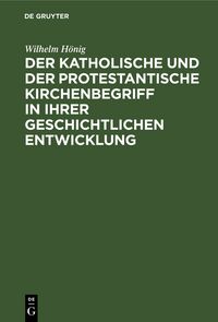 Produktbild: Der katholische und der protestantische Kirchenbegriff in ihrer geschichtlichen Entwicklung