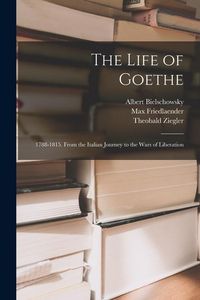 Produktbild: The Life of Goethe: 1788-1815. From the Italian Journey to the Wars of Liberation