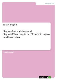 Produktbild: Regionalentwicklung und Regionalf&ouml;rderung in der Slowakei, Ungarn und Slowenien