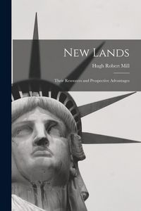 Produktbild: New Lands [microform]: Their Resources and Prospective Advantages