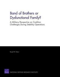 Produktbild: Band of Brothers or Dysfunctional Family? a Military Perspective on Coalition Challenges During Stability Operations