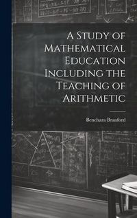 Produktbild: A Study of Mathematical Education Including the Teaching of Arithmetic