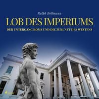 Produktbild: Lob des Imperiums - Der Untergang Roms und die Zukunft des Westens (Ungek&uuml;rzt)