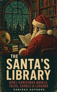 Produktbild: The Santa's Library: 450+ Christmas Novels, Tales, Carols & Legends