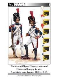 Produktbild: Die etatm&auml;&szlig;igen Dienstgrade und Dienststellungen in der franz&ouml;sischen Armee 1804-1815