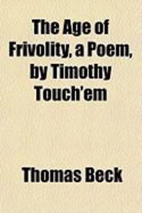 Produktbild: The Age of Frivolity, a Poem, by Timothy Touch'em