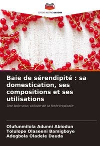 Produktbild: Baie de s&eacute;rendipit&eacute; : sa domestication, ses compositions et ses utilisations