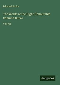 Produktbild: The Works of the Right Honourable Edmund Burke