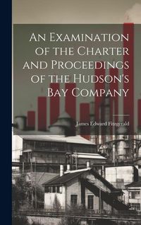 Produktbild: An Examination of the Charter and Proceedings of the Hudson's Bay Company