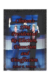 Produktbild: Clinton's 1996 Presidential Re-Election, Dissection and Disaffection