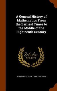 Produktbild: A General History of Mathematics From the Earliest Times to the Middle of the Eighteenth Century