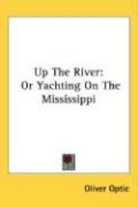 Produktbild: Up the River: Or Yachting on the Mississippi