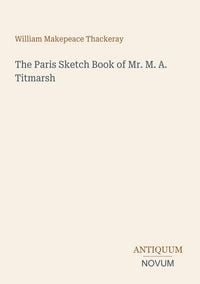 Produktbild: The Paris Sketch Book of Mr. M. A. Titmarsh