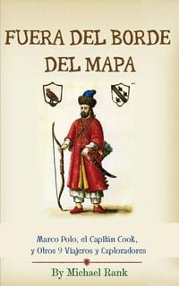 Produktbild: Fuera del Borde del Mapa: Marco Polo, el Capit&aacute;n Cook, y Otros 9 Viajeros y Exploradores