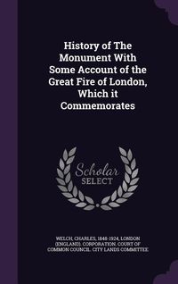 Produktbild: History of The Monument With Some Account of the Great Fire of London, Which it Commemorates