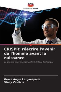 Produktbild: CRISPR: r&eacute;&eacute;crire l'avenir de l'homme avant la naissance