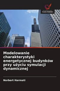 Produktbild: Modelowanie charakterystyki energetycznej budynk&oacute;w przy u&iquest;yciu symulacji dynamicznej