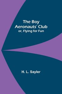 Produktbild: The Boy Aeronauts' Club; or, Flying for Fun