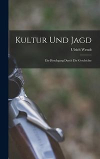 Produktbild: Kultur und Jagd: Ein Birschgang Durch die Geschichte