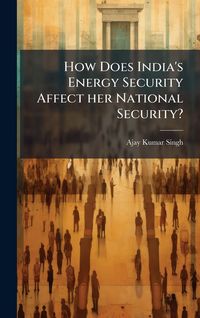 Produktbild: How Does India's Energy Security Affect her National Security?