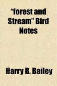 Produktbild: Forest and Stream Bird Notes; An Index and Summary of All the Ornithological Matter Contained in "Forest and Stream"