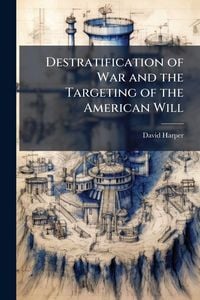 Produktbild: Destratification of War and the Targeting of the American Will