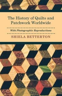 Produktbild: The History of Quilts and Patchwork Worldwide with Photographic Reproductions