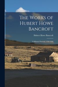 Produktbild: The Works of Hubert Howe Bancroft: California Pastoral, 1769-1848