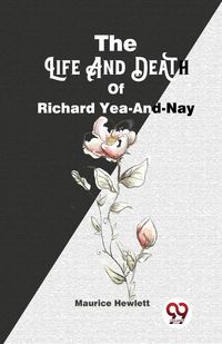 Produktbild: The Life And Death Of Richard Yea-And-Nay